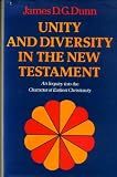 Unity and diversity in the New Testament : an inquiry into the character of earliest Christianity