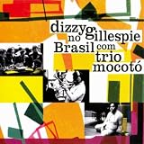 Trio Mocot&Atilde;&sup3; Dizzy Gillespie no Brasil com Trio Mocot&Atilde;&sup3;