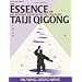 The Essence of Taiji Qigong, Second Edition: The Internal Foundation of Taijiquan (Martial Arts-Qigong)