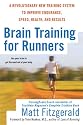 Brain Training For Runners: A Revolutionary New Training System to Improve Endurance, Speed, Health, andResults