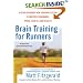 Brain Training For Runners: A Revolutionary New Training System to Improve Endurance, Speed, Health, andResults
