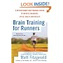 Brain Training For Runners: A Revolutionary New Training System to Improve Endurance, Speed, Health, andResults