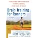 Brain Training for Runners: A Revolutionary New Training System to Improve Endurance, Speed, Health, and Results