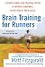 Brain Training for Runners: A Revolutionary New Training System to Improve Endurance, Speed, Health, and Results