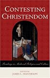 Contesting Christendom: Readings in Medieval Religion and Culture James L. Halverson