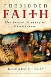 Forbidden Faith: The Secret History of Gnosticism