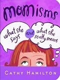 Momisms: What She Says and What She Really Means
