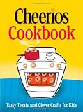 The Cheerios Cookbook : Tasty Treats and Clever Crafts for Kids