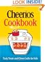 The Cheerios Cookbook : Tasty Treats and Clever Crafts for Kids
