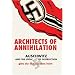 Architects of Annihilation: Auschwitz and the Logic of Destruction