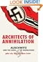 Architects of Annihilation: Auschwitz and the Logic of Destruction