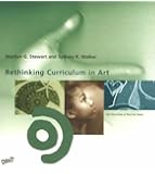 Rethinking Curriculum in Art (Art Education in Practice)