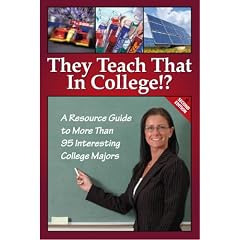 They Teach That in College!?: A Resource Guide to More Than 95 Interesting College Majors and Programs