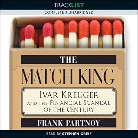 The Match King: Ivan Kreuger and the Financial Scandal of the Century (Unabridged)