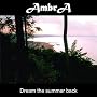 Dream the summer back <a href="http://www.amazon.de/Dream-the-summer-back/dp/artist-redirect/B00274M8H0">Ambra</a><span class="byLinePipe"> | </span><span class="byLinePipe">Format:</span> MP3-Download