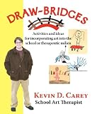 Draw-Bridges: Activities and Ideas for Incorporating Art into the School or Therapeutic