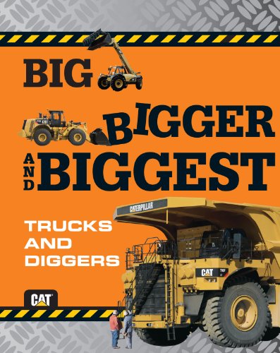 Big, Bigger, and Biggest Trucks and Diggers (Caterpillar)