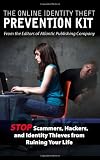 The Online Identity Theft Prevention Kit: Stop Scammers, Hackers, and Identity Thieves from Ruining Your Life