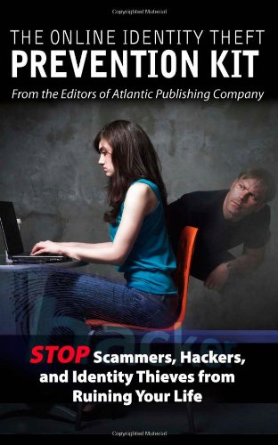 The Online Identity Theft Prevention Kit: Stop Scammers - Hackers - and Identity Thieves from Ruining Your Life The Online Identity Theft Prevention Kit: Stop Scammers - Hackers - and Identity Thieves from Ruining Your Life