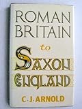 Roman Britain to Saxon England : an archaeological study