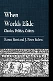 When worlds elide : classics, politics, culture