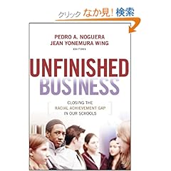 【クリックでお店のこの商品のページへ】Unfinished Business: Closing the Racial Achievement Gap in Our Schools: Pedro A. Noguera, Jean Yonemura Wing: 洋書