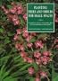 Planting Trees and Shrubs for Small Spaces: A Magnificent Selection of Dependable Plants for Year-Round Interest in the Garden