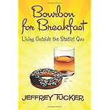 bourbon for breakfast living outside the statist quo