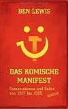 Das komische Manifest: Kommunismus und Satire von 1917-89 - Ben Lewis