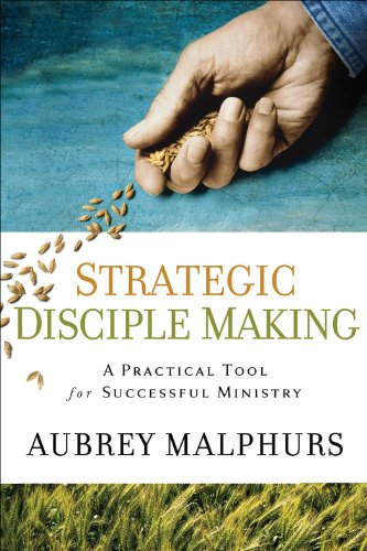 Strategic Disciple Making: A Practical Tool for Successful Ministry, by Aubrey Malphurs