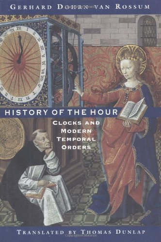History of the Hour: Clocks and Modern Temporal Orders 1st edition by Dohrn-van Rossum, Gerhard (1996) Hardcover