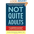 Not Quite Adults: Why 20-Somethings Are Choosing a Slower Path to Adulthood and Why It's Good for Everyone
