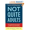 Not Quite Adults: Why 20-Somethings Are Choosing a Slower Path to Adulthood, and Why It's Good for Everyone