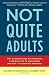 Image of Not Quite Adults: Why 20-Somethings Are Choosing a Slower Path to Adulthood, and Why It's Good for Everyone