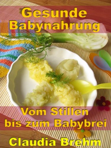 Gesunde Babynahrung - Vom Stillen bis zum Babybrei (German Edition)