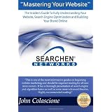 Mastering Your Website: Insider's Guide To Fully Understanding Your Website, Search Engine Optimization and Building Your Brand (Volume 1) ~ Mr John Colascione