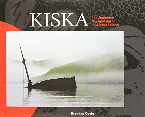 Kiska: The Japanese Occupation of an Alaska Island