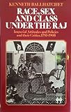 Race, sex and class under the Raj : imperial attitudes and policies and their critics, 1793-1905
