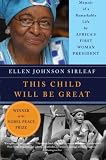 This Child Will Be Great: Memoir of a Remarkable Life by Africas First Woman President