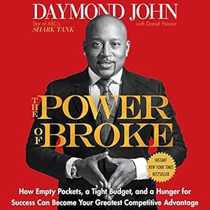 The Power of Broke: How Empty Pockets, a Tight Budget, and a Hunger for Success Can Become Your Greatest Competitive Advantage
