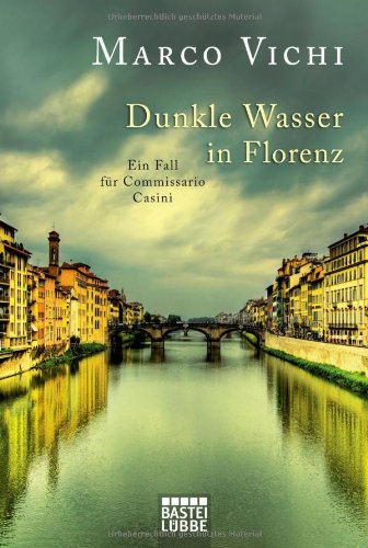 Bastei L&uuml;bbe (Bastei Verlag) Dunkle Wasser in Florenz: Ein Fall f&uuml;r Commissario Casini. Roman