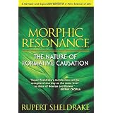 Morphic Resonance: The Nature of Formative Causation