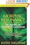 Morphic Resonance: The Nature of Formative Causation