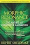 Morphic Resonance: The Nature of Formative Causation