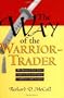 The Way of the Warrior-Trader: The Financial Risk-Taker's Guide to Samurai Courage, Confidence and Discipline