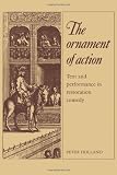 The Ornament of Action: Text and Performance in Restoration Comedy