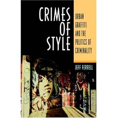 Crimes of Style: Urban Graffitti and the Politics of Criminality