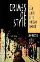 Crimes Of Style: Urban Graffiti and the Politics of Criminality
