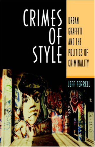 crimes of style urban graffiti and the politics of criminality