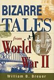 Bizarre Tales from World War II